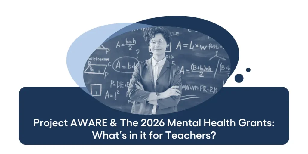 Project AWARE & The 2026 Mental Health Grants What’s in it for Teachers