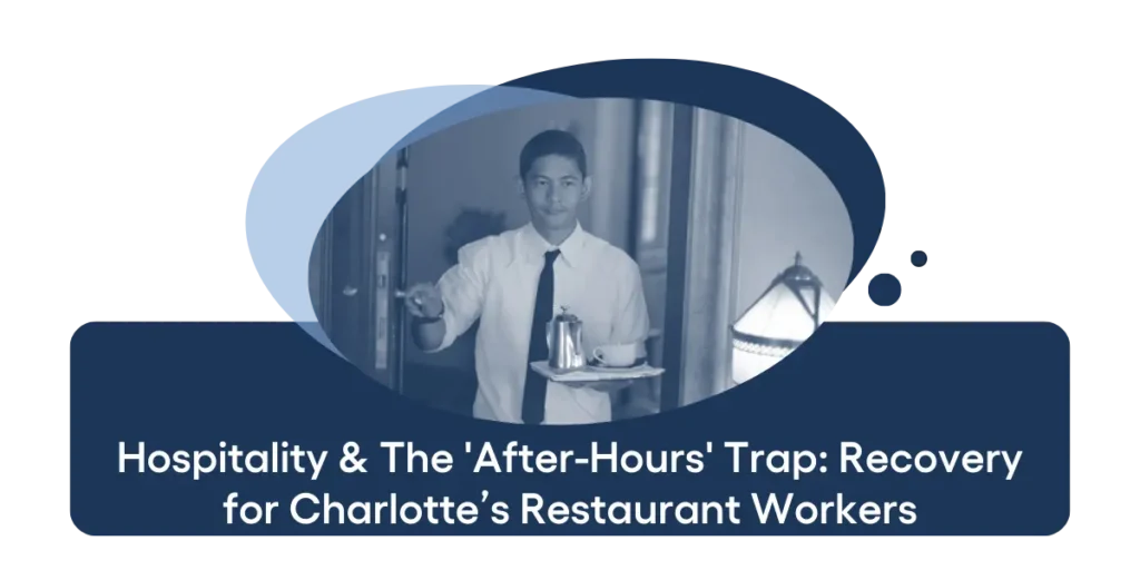 Hospitality & The 'After-Hours' Trap Recovery for Charlotte’s Restaurant Workers