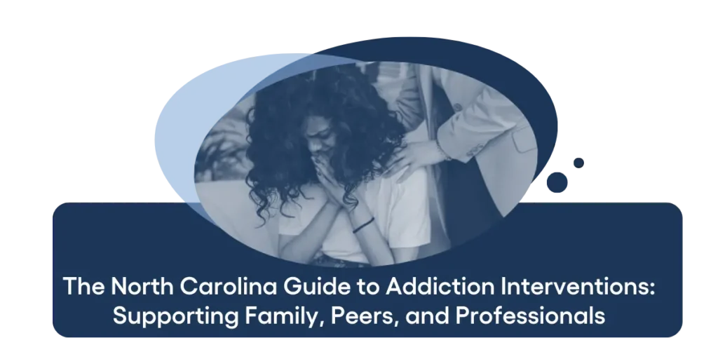 The North Carolina Guide to Addiction Interventions Supporting Family, Peers, and Professionals