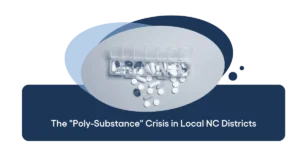 The Polysubstance Crisis in Local NC Districts