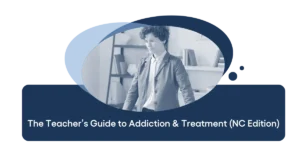 The Teacher’s Guide to Addiction & Treatment (NC Edition)